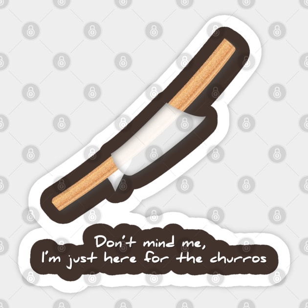 DON'T MIND ME, I'M HERE FOR THE CHURROS Sticker by cast8312